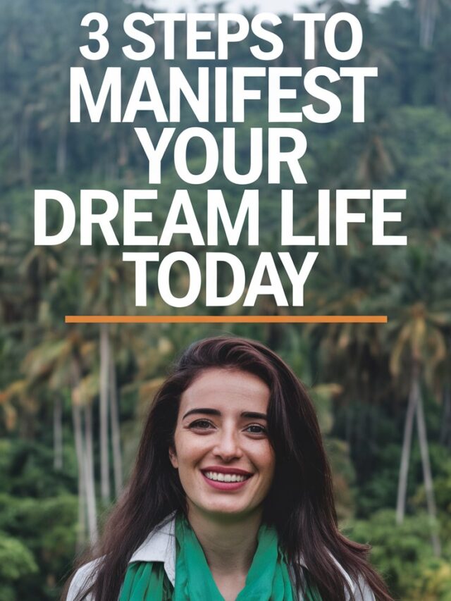 3 Steps to Manifest Your Dream Life Today