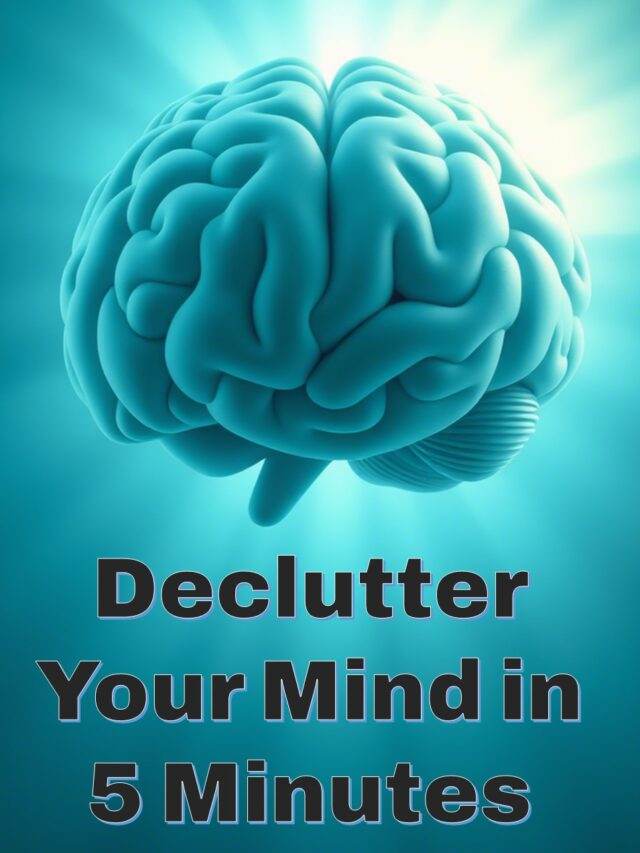 Declutter Your Mind in 5 Minutes