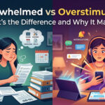 Overwhelmed vs Overstimulated